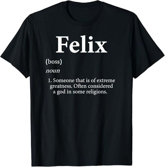 Felix Definition Funny Personalized Name Gift For Felix TShirt Amazon